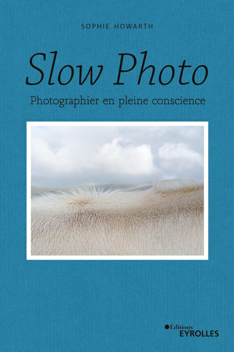 Slow photo - Sophie Howarth - EYROLLES