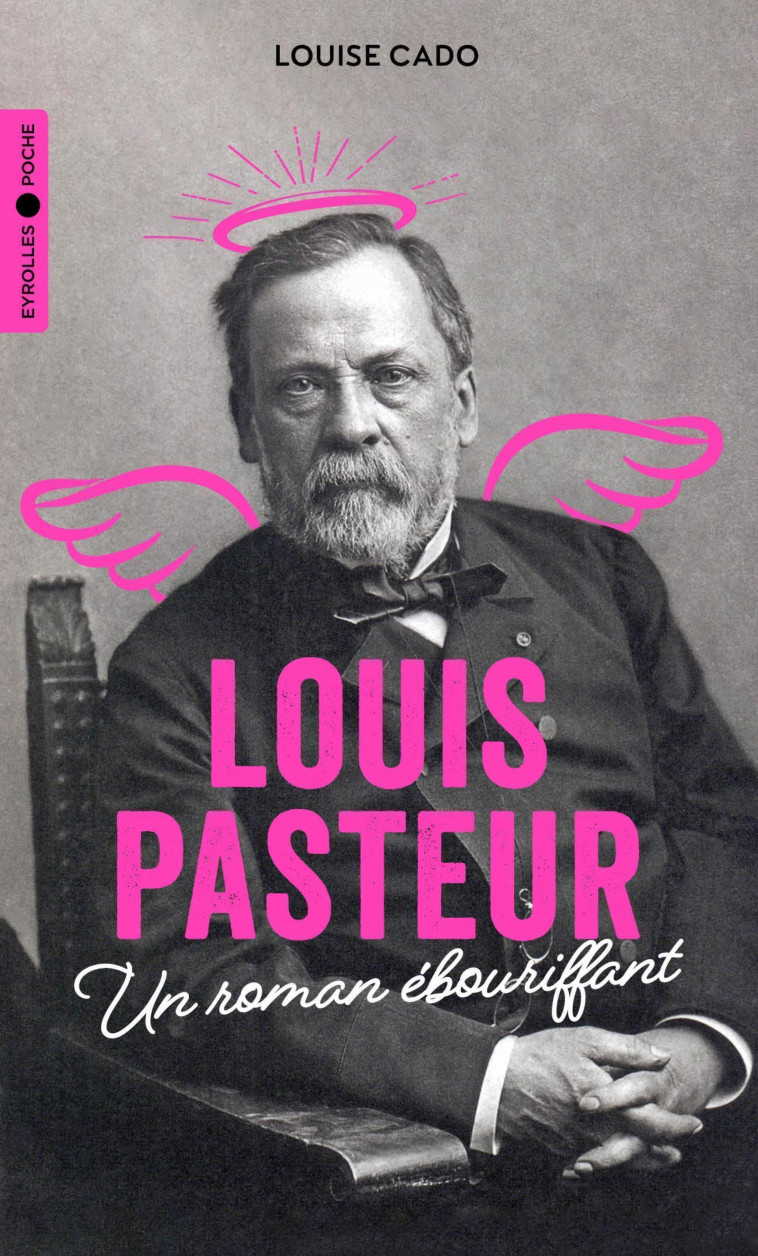 Louis Pasteur - Louise Cado - EYROLLES