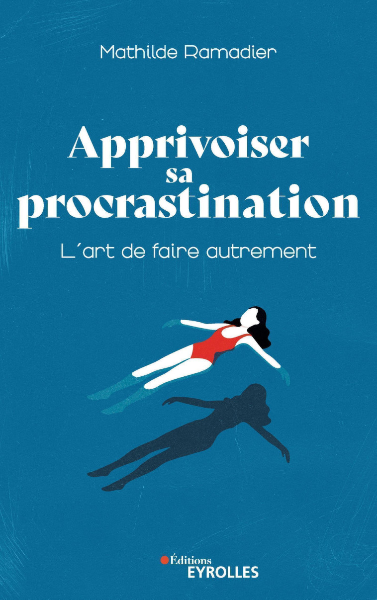 Apprivoiser sa procrastination - Mathilde Ramadier - EYROLLES