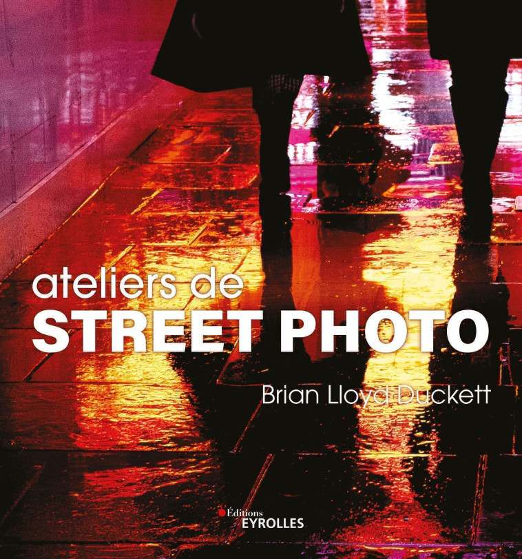 Ateliers de street photo - Brian Lloyd Duckett - EYROLLES