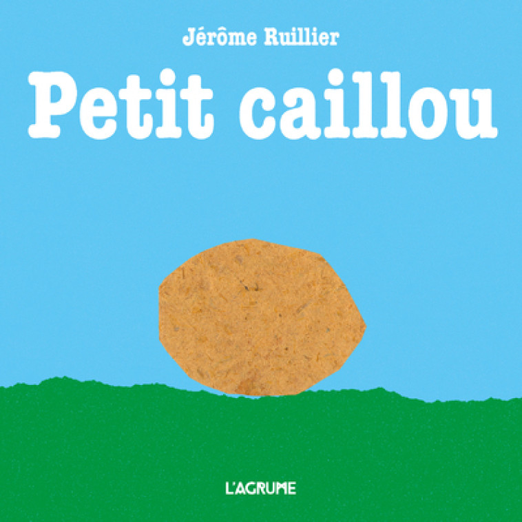 Petit caillou - Jérôme Ruillier, Pia Philippe - AGRUME