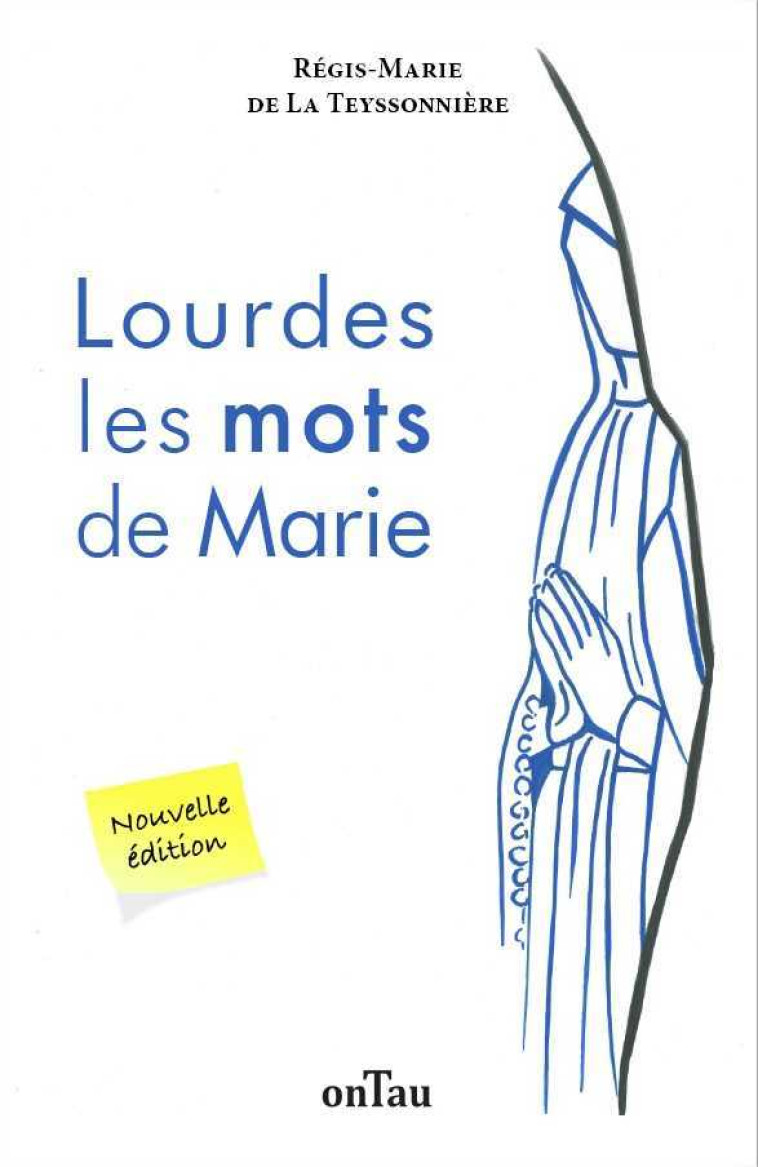 Lourdes les mots de Marie - Nouvelle édition - Régis-Marie DE LA TEYSSONNIÈRE - ONTAU