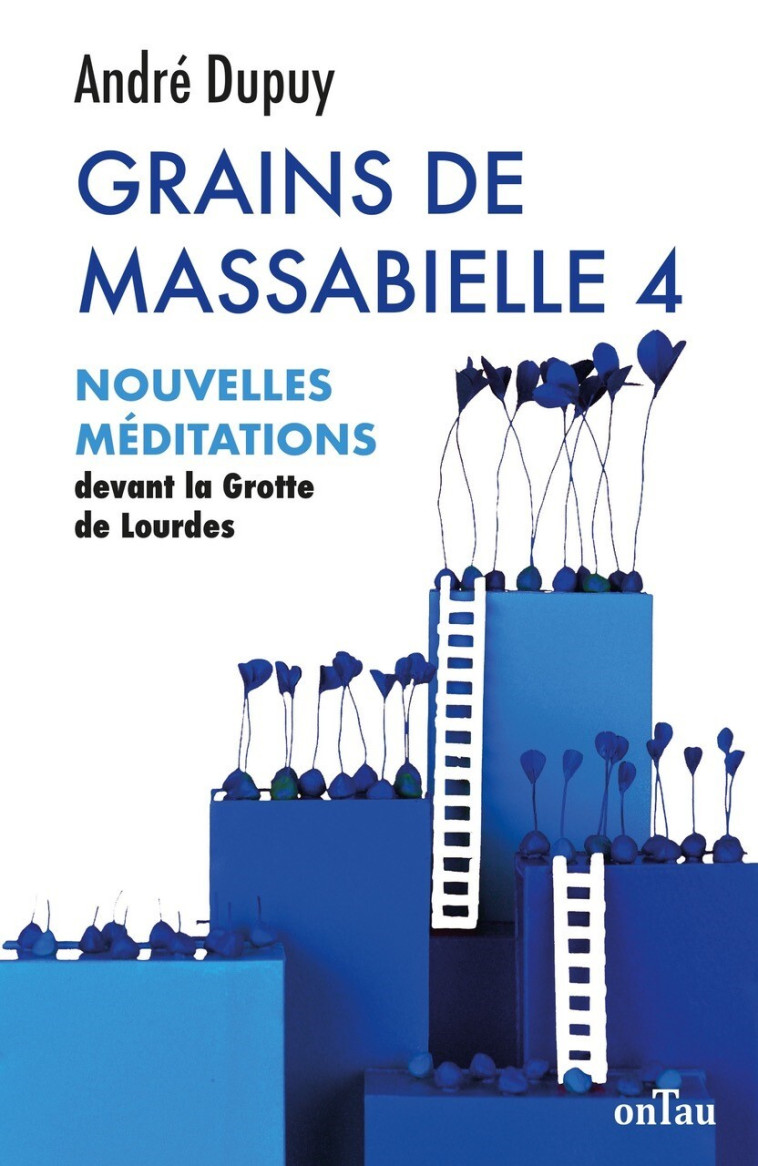 Grains de Massabielle - Tome 4 - André Dupuy, Quitterie de la Teyssonnière - ONTAU