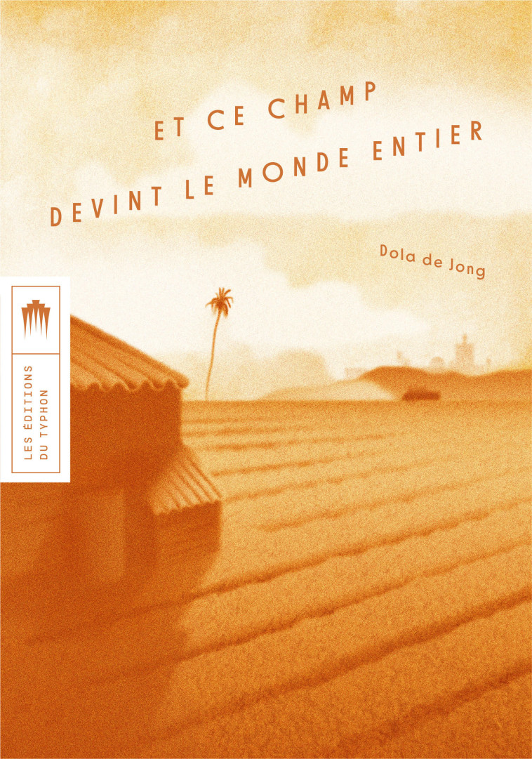 Et ce champ devint le monde entier - Dola  de Jong, Mireille Cohendy - TYPHON