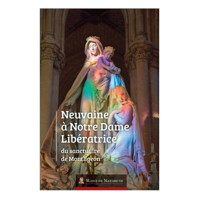 Neuvaine à Notre Dame Libératrice du Sanctuaire de Montligeon -  Association Marie de Nazareth - MDN PRODUCTIONS