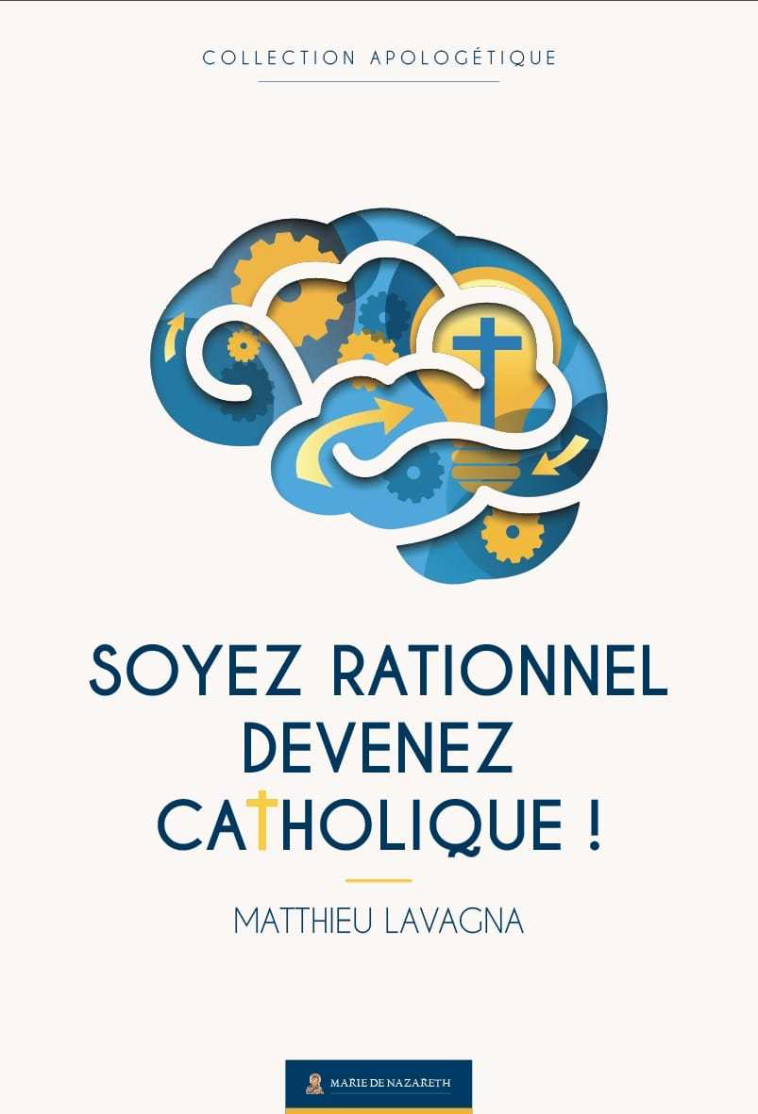 Soyez rationnel, devenez catholique - Matthieu LAVAGNA - MDN PRODUCTIONS