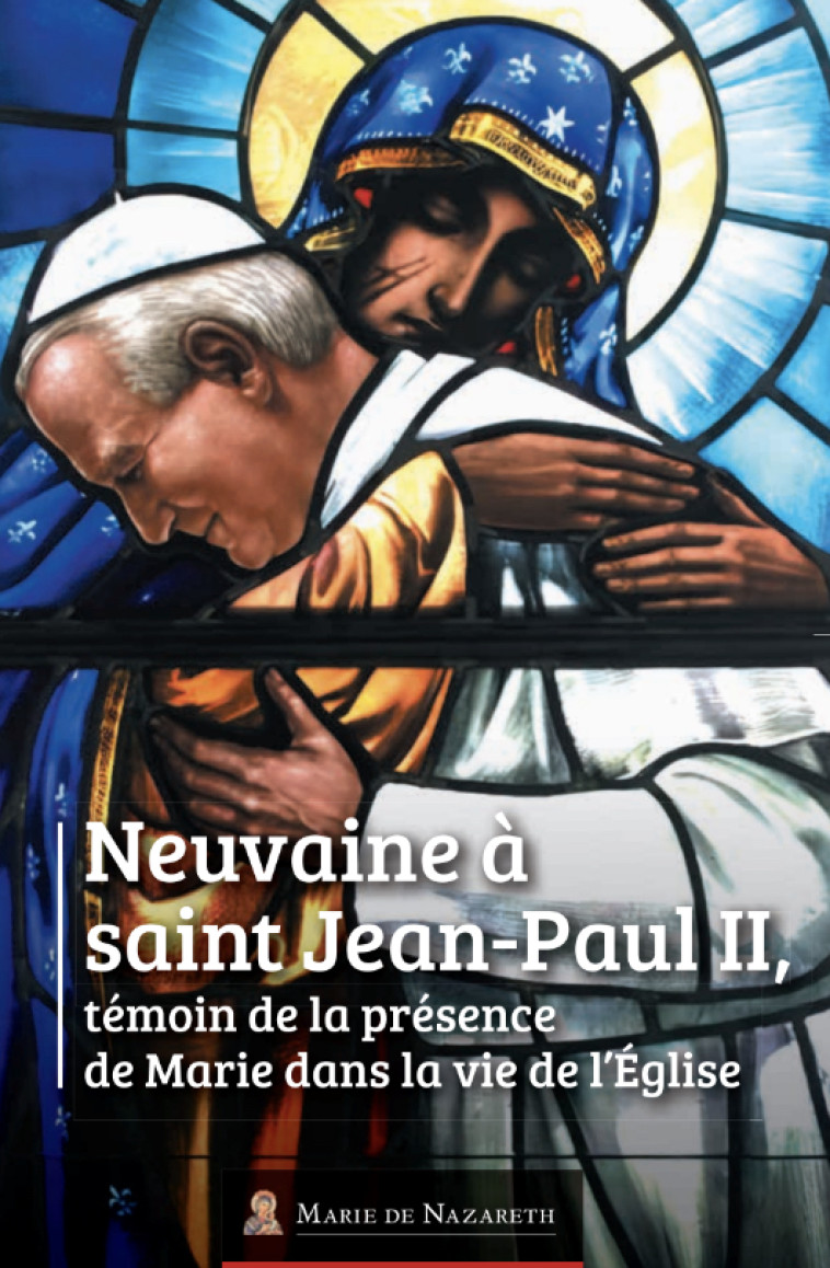 Neuvaine à saint Jean-Paul II -  Association Marie de Nazareth, Michel Gitton - MDN PRODUCTIONS