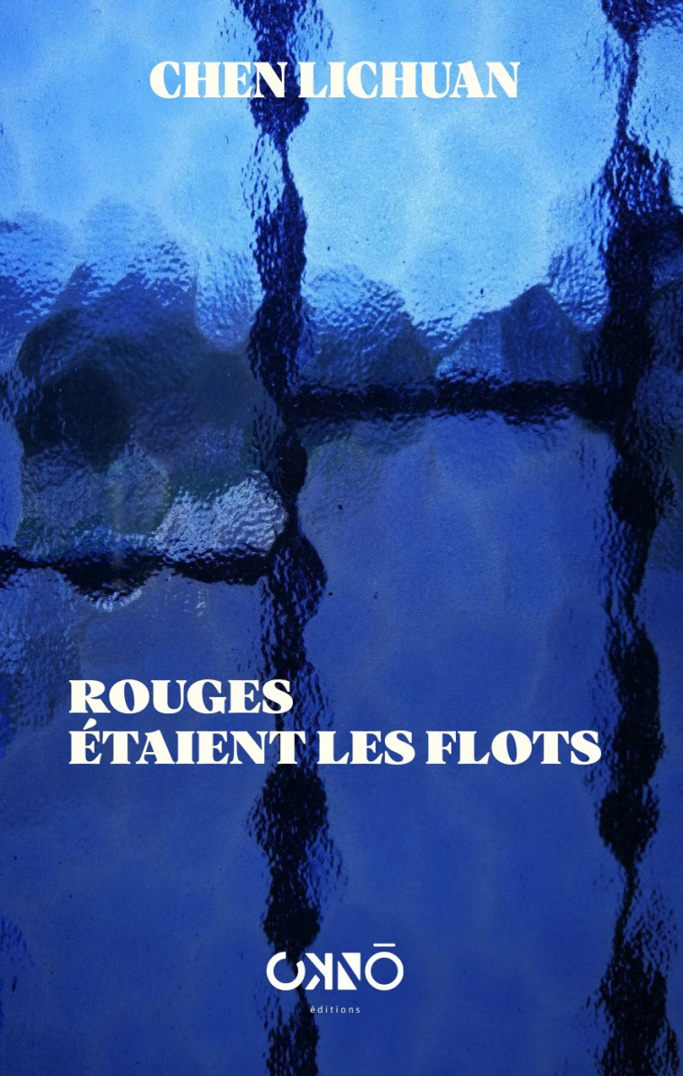 Rouges étaient les flots - Chen LICHUAN - OKNO EDITIONS