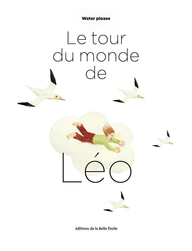 Le tour du monde de Léo - WATER PLEASE,   - BELLE ETOILE