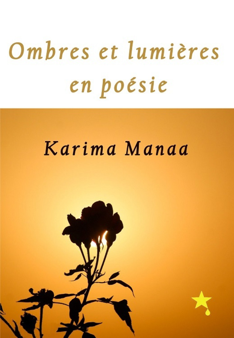 Ombres et lumières en poésie - Karima Manaa - GOUTTE D ETOILE