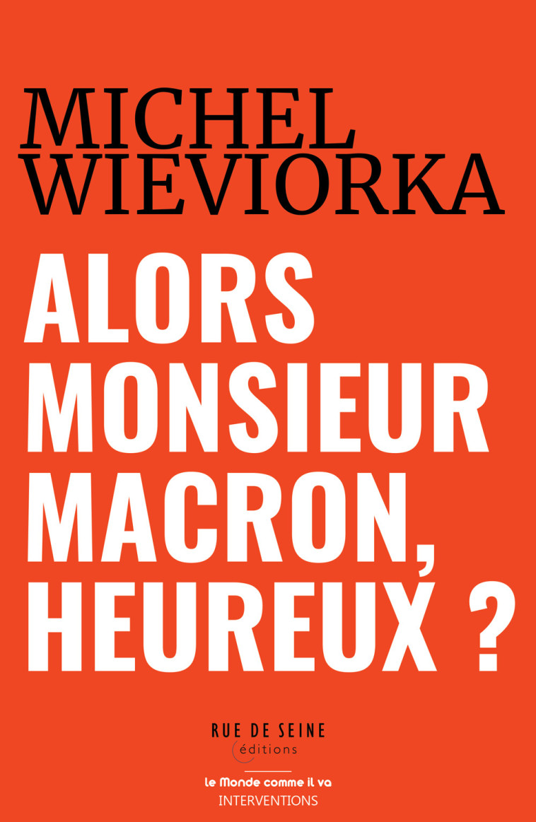 Alors Monsieur Macron, heureux ? - Michel Wieviorka - RUE DE SEINE