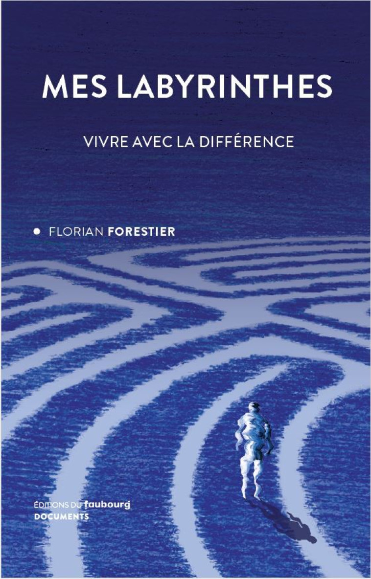 Mes labyrinthes - Vivre avec la différence - Florian Forestier - FAUBOURG