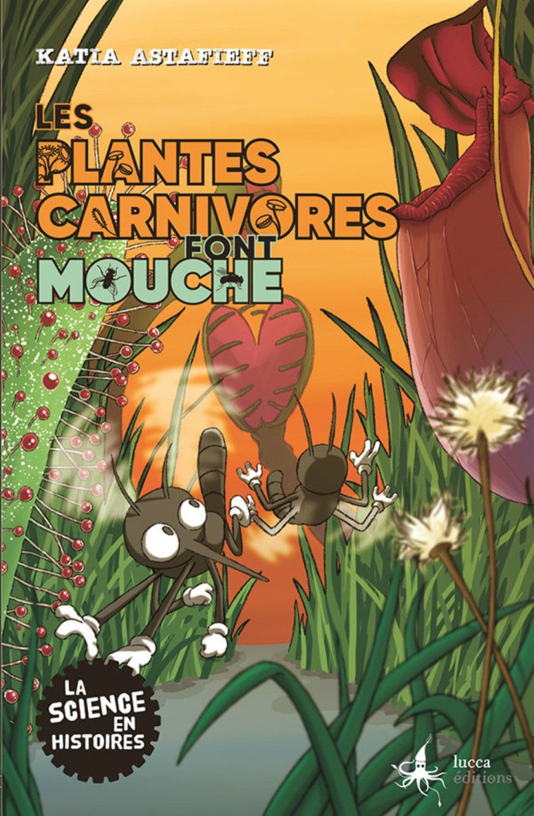 LES PLANTES CARNIVORES FONT MOUCHE -  ASTAFIEFF KATIA - LUCCA EDITIONS