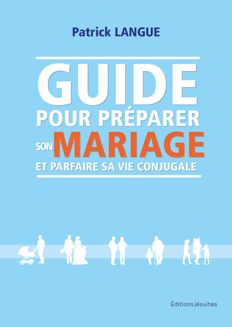 Guide pour préparer son mariage et parfaire sa vie conjugale - PATRICK LANGUE - JESUITES