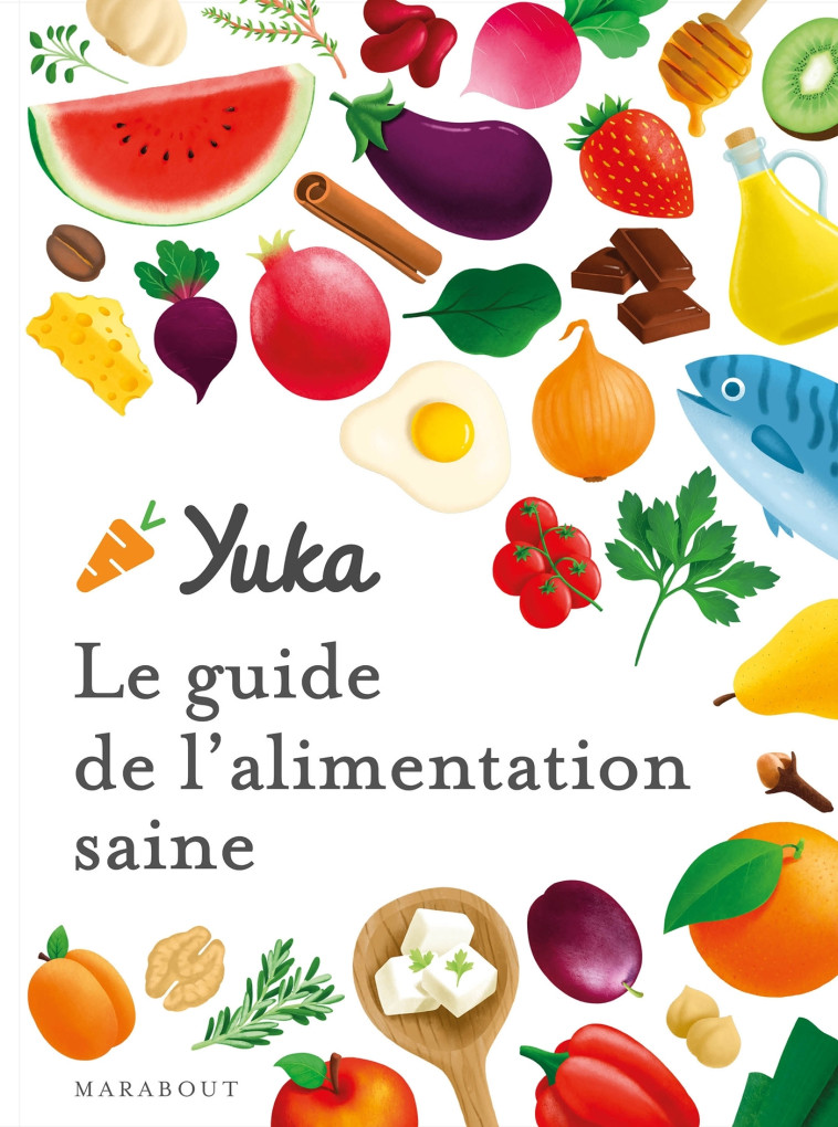 Le guide Yuka de l'alimentation saine - Julie Chapon, Anthony Berthou - MARABOUT