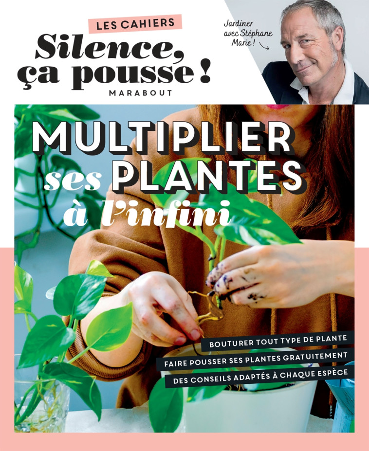 Silence ça pousse - Multiplier ses plantes à l'infini - Stéphane Marie, Guillaume Marinette - MARABOUT