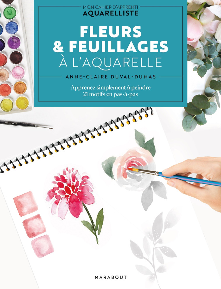 Fleurs & feuillages à l'aquarelle - Anne-Claire Duval-Dumas - MARABOUT