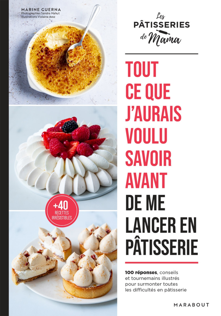 Tout ce que j'aurais voulu savoir avant de me lancer en pâtisserie - Marine Guerna, Les pâtisseries de Mama Les pâtisseries de Mama,  Les pâtisseries de Mama - MARABOUT