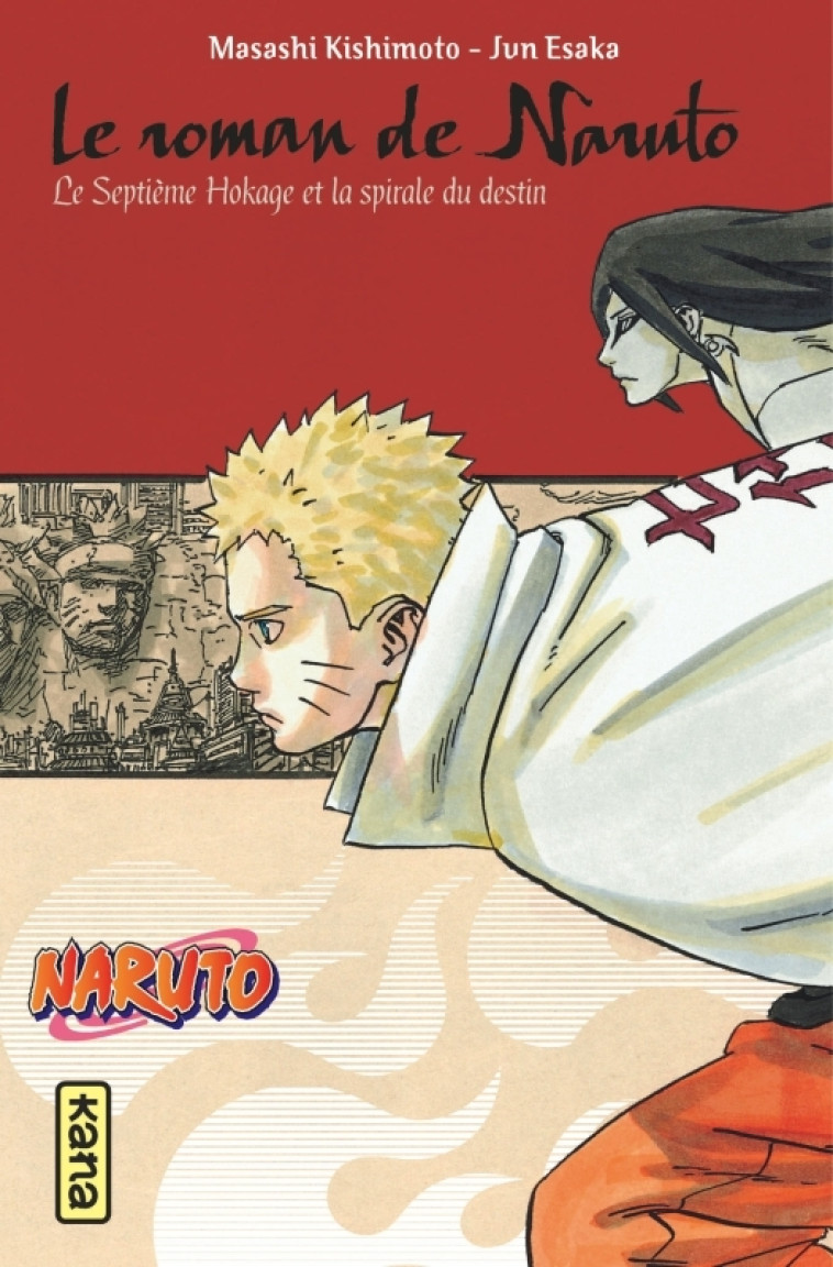 Naruto - romans - Tome 14 - Le roman de Naruto, le septième Hokage et la spirale du destin - Masashi Kishimoto Masashi Kishimoto, Jun Esaka Jun Esaka,  MASASHI KISHIMOTO,  Jun Esaka - KANA