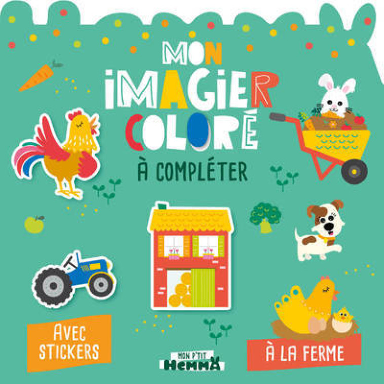 Mon P'tit Hemma - Mon imagier coloré à compléter - A la ferme - Avec stickers - Carotte et compagnie Carotte et compagnie, Collectif Collectif - HEMMA