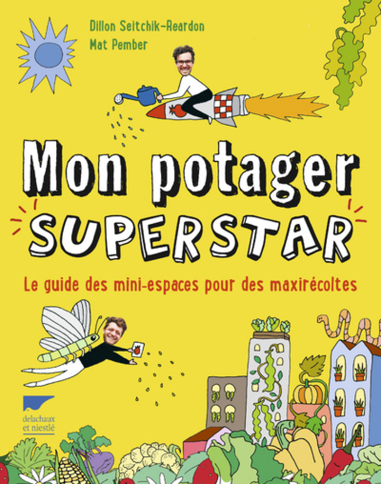 Mon potager superstar - Mat Pember, Dillon Seitchik-Reardon - DELACHAUX