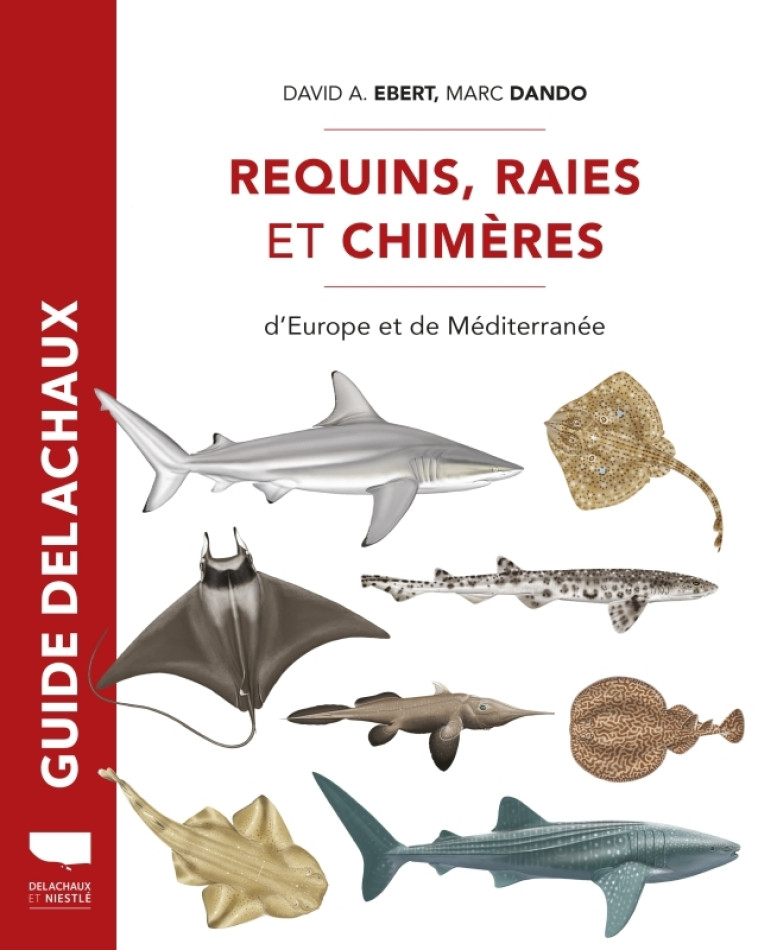 Requins, raies et chimères d'Europe et de Méditerranée - Marc Dando, David A. Ebert, Christian Dronneau - DELACHAUX