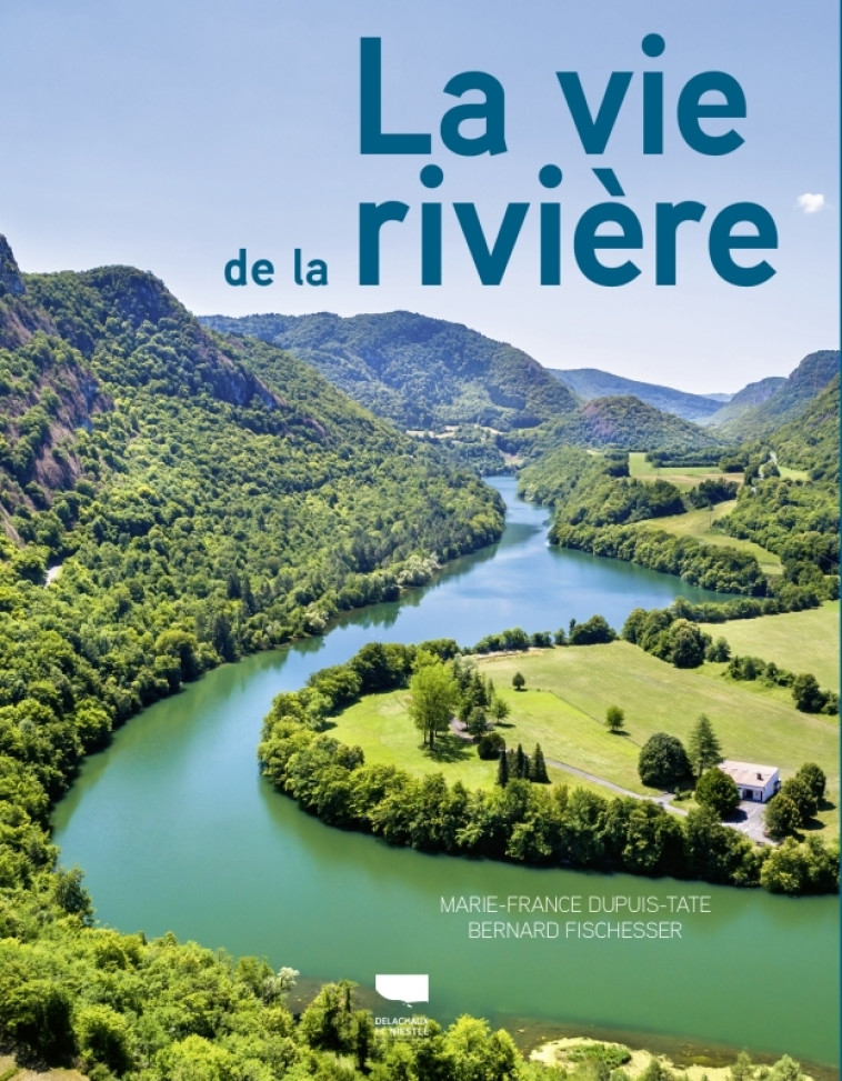 La Vie de la rivière - Marie-France Dupuis-Tate, Bernard Fischesser - DELACHAUX