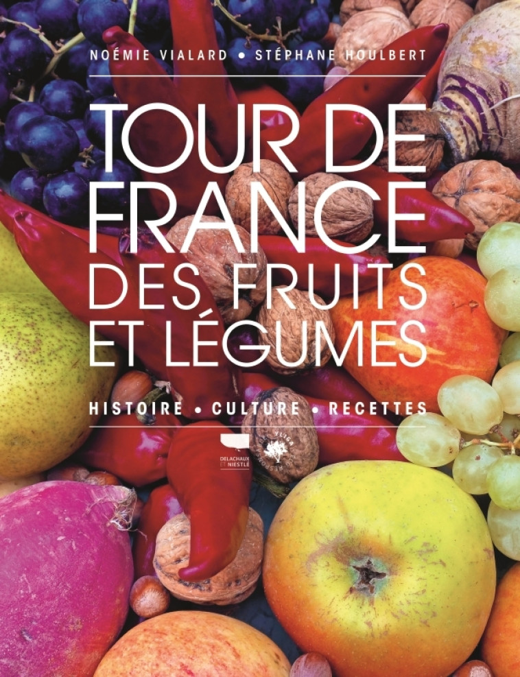 Tour de France des fruits et légumes - Noémie Vialard, Stéphane Houlbert - DELACHAUX