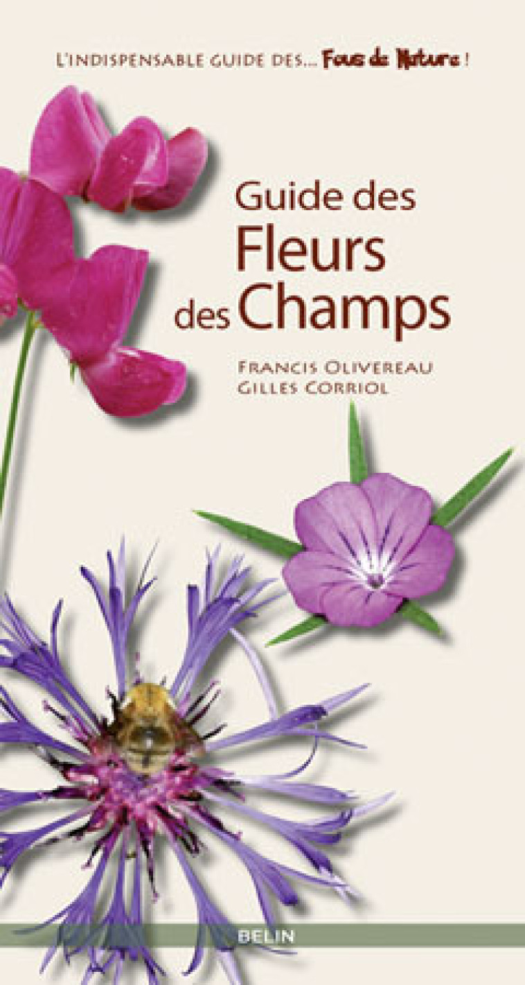 Guide des fleurs des champs - Francis Olivereau, Gilles Corriol - BELIN