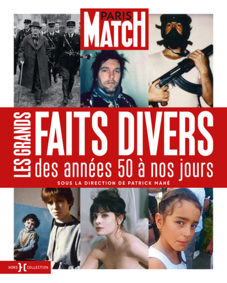 Paris Match - Les Grands Faits divers des années 50 à nos jours - Patrick Mahé - HORS COLLECTION