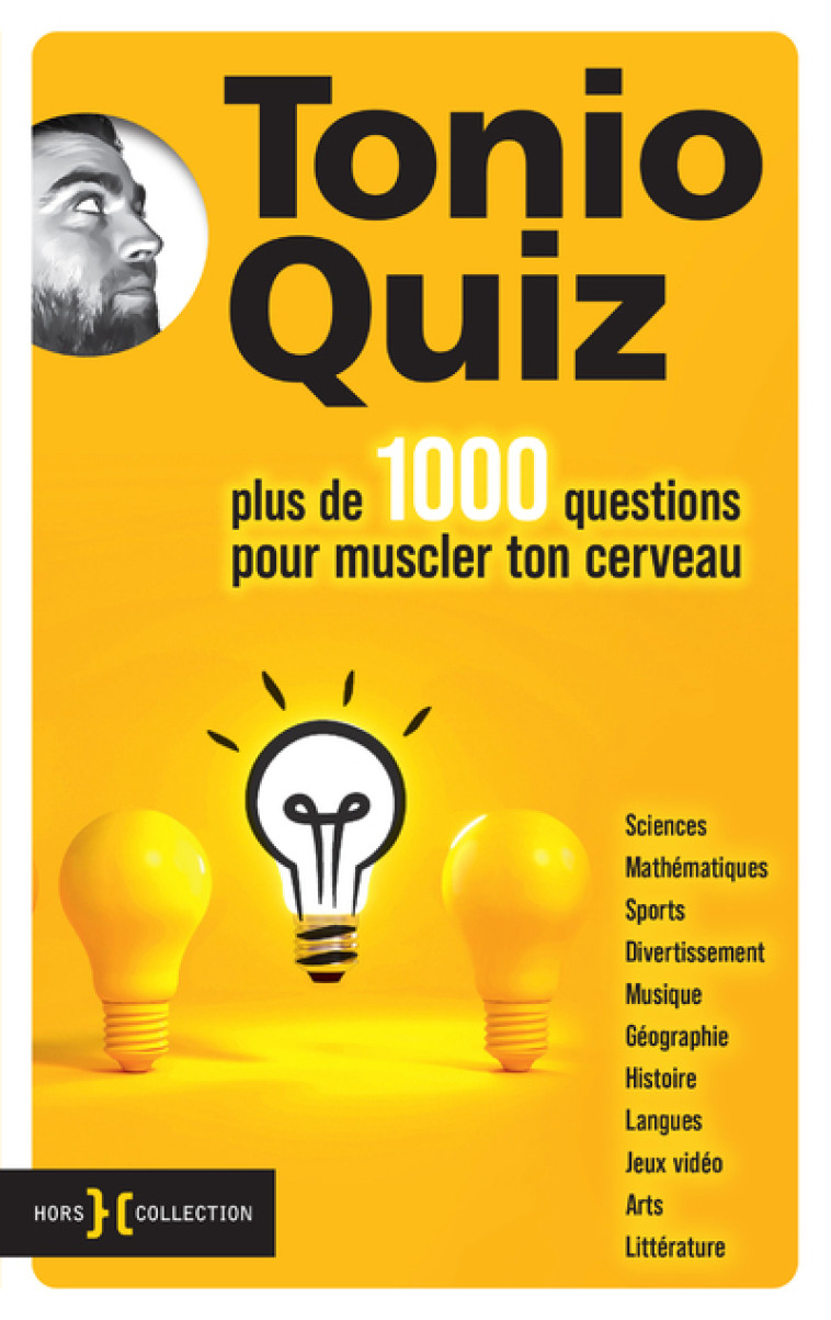 Plus de 1000 questions pour muscler ton cerveau - Tonio Quiz Tonio Quiz,  Tonio Quiz - HORS COLLECTION