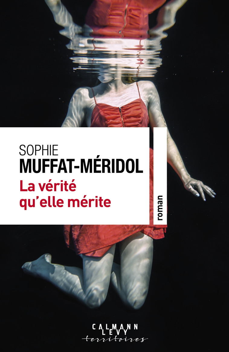 La vérité qu'elle mérite - Sophie Muffat-Meridol - CALMANN-LEVY