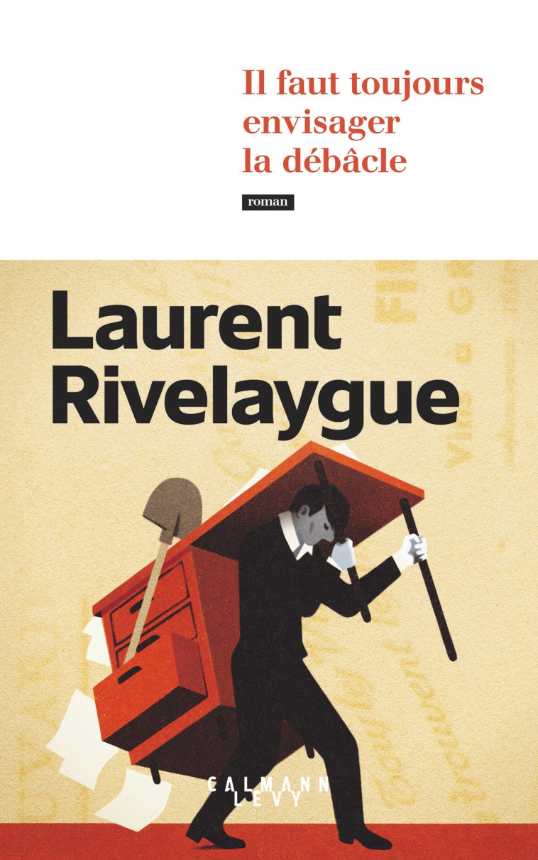 Il faut toujours envisager la débâcle - Laurent Rivelaygue - CALMANN-LEVY