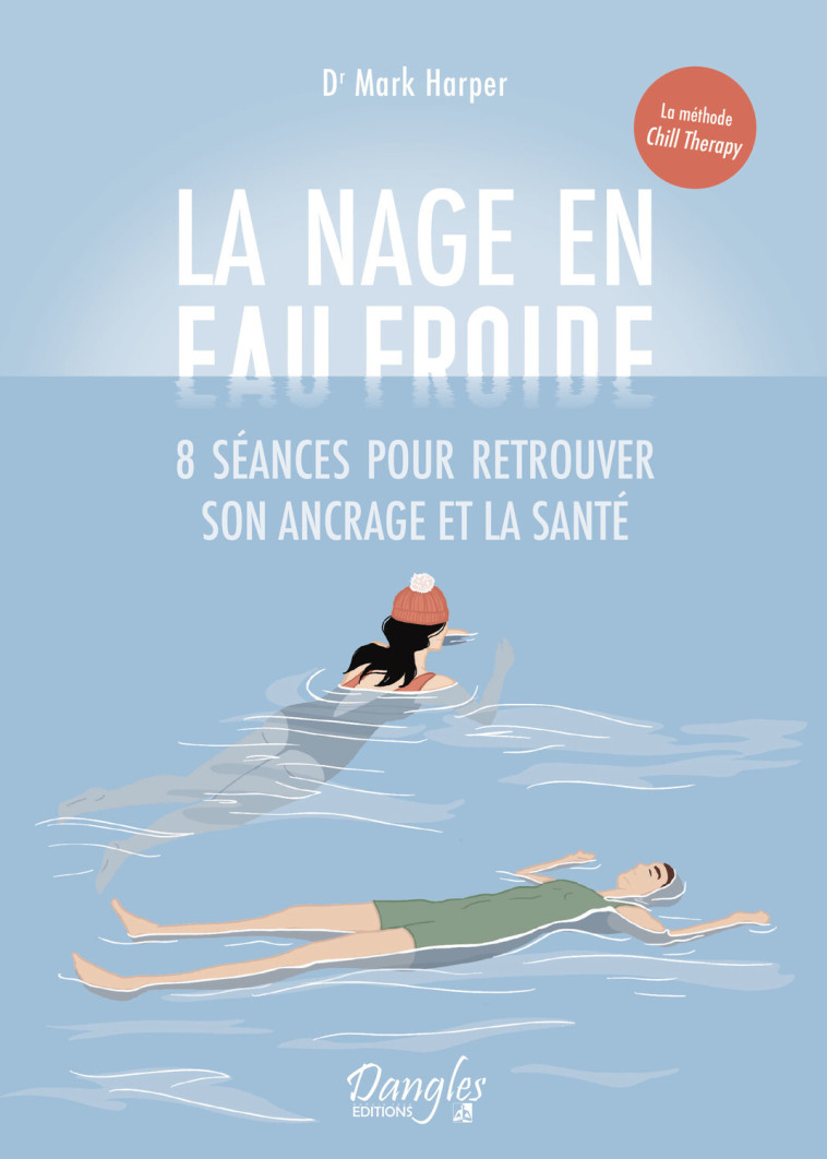 La nage en eau froide - 8 séances pour retrouver son ancrage et la santé - Mark Harper - DANGLES