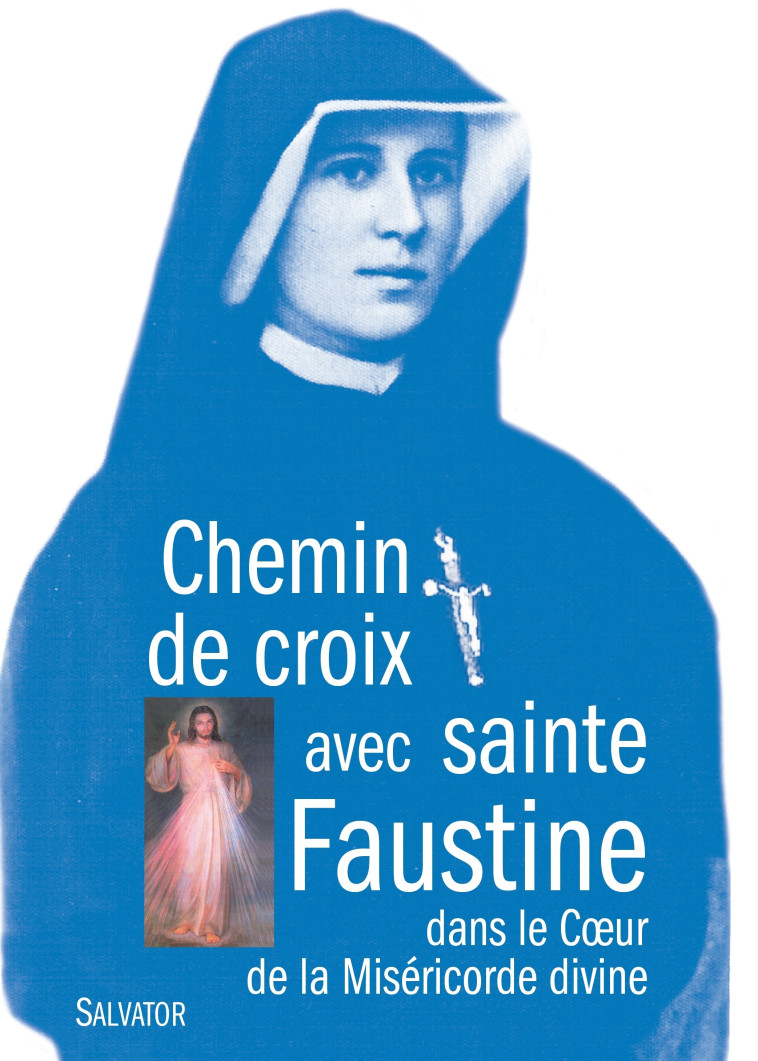 Chemin de croix avec sainte Faustine dans le coeur de la miséricorde divine -  Père Christophe Hermanowicz,   pallotin s.a.c., Christophe Hermanowicz - SALVATOR