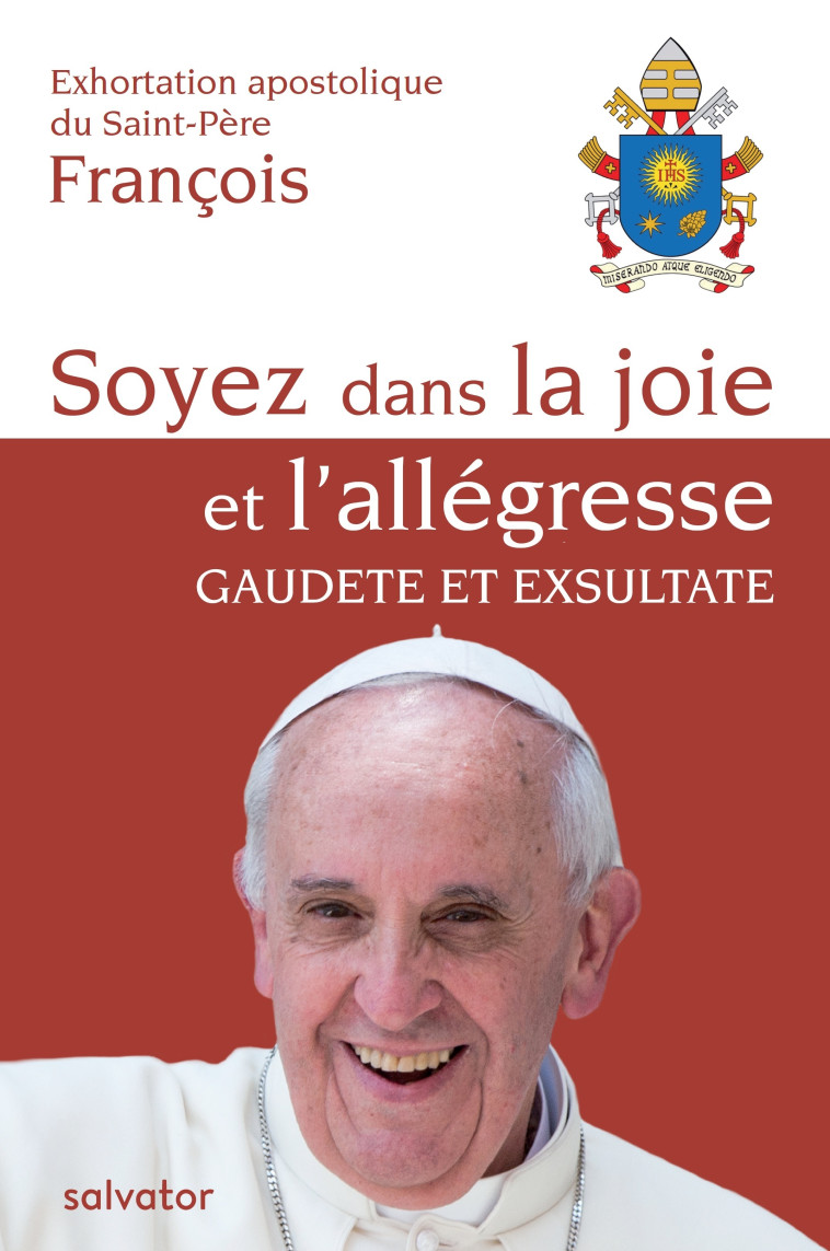 Exhortation apostolique du Saint-Père François : soyez dans la joie et l'allégresse - PAPE FRANCOIS - SALVATOR