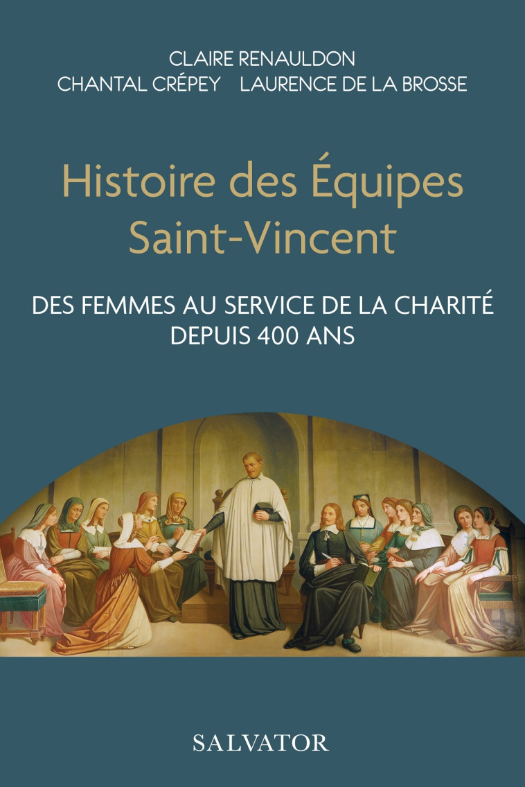 Histoire des équipes Saint-Vincent - Claire Renauldon, Chantal Crépey,  Laurence de la Brosse, Laurence de la Brosse - SALVATOR