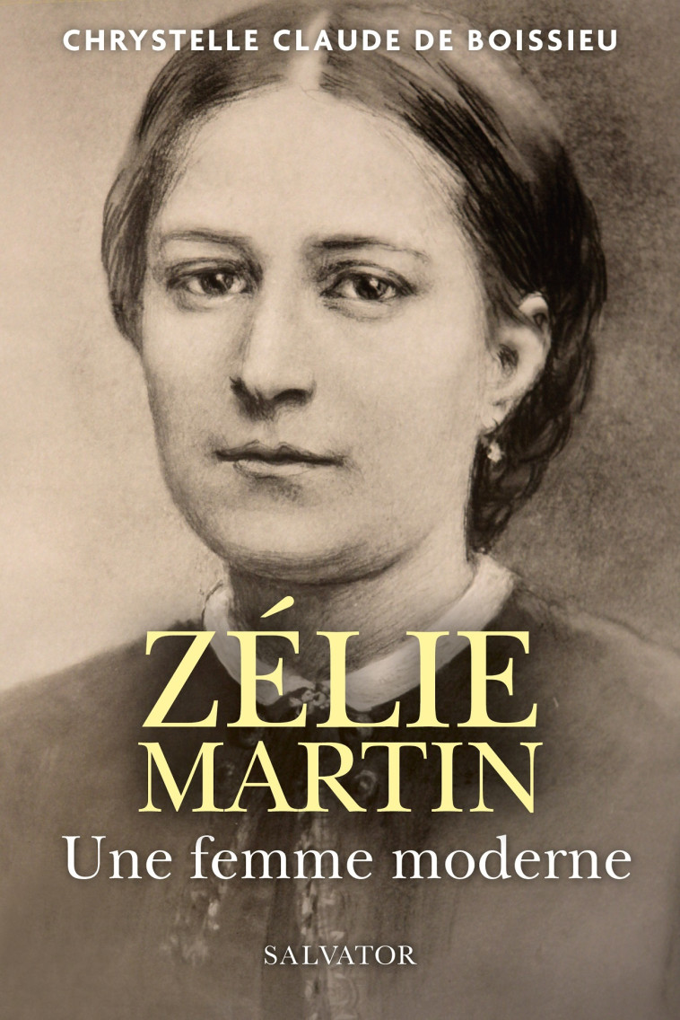 Zélie Martin, une femme moderne - Chrystelle Claude de Boissieu,  Chrystelle Claude de Boissieu - SALVATOR