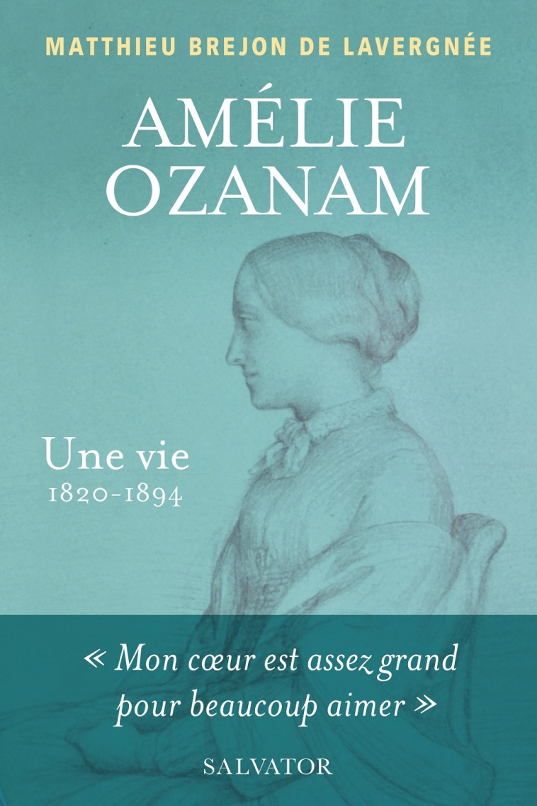 Amélie Ozanam, une vie (1820-1894) -  Matthieu Bréjon de Lavergnée, Matthieu Brejon de Lavergnée - SALVATOR