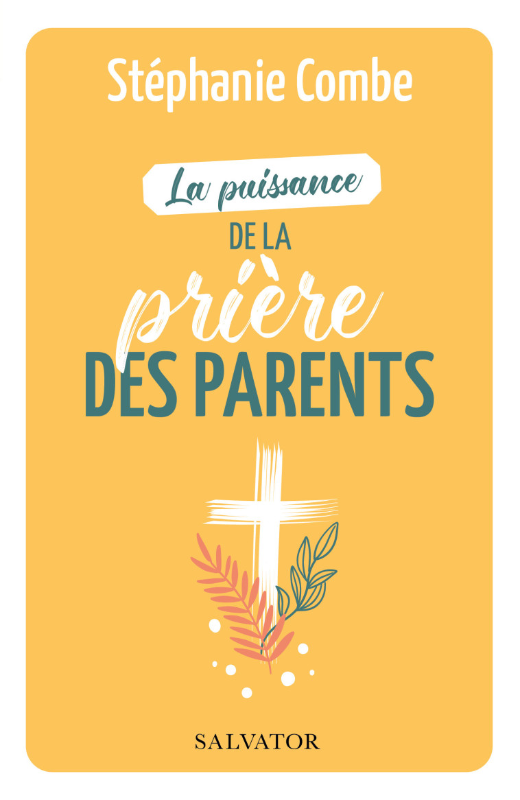 La puissance de la prière des parents - Stéphanie Combe - SALVATOR