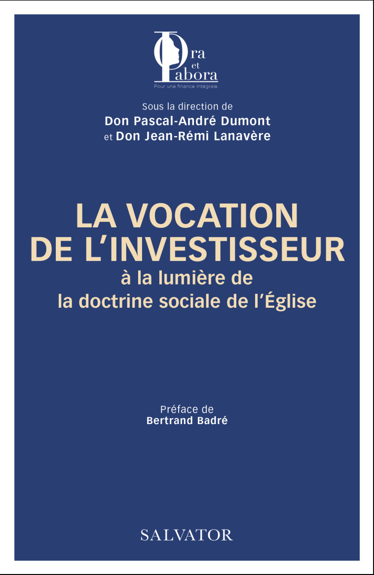 La vocation de l’investisseur à la lumière de la doctrine sociale de l'Eglise -  Don Pascal-André Dumont / Don Jean-Rémi Lanavère,  Don Jean-Rémi Lanavère,  Dumont Don Pascal-André,  Lanavère Don Jean-Rémi - SALVATOR