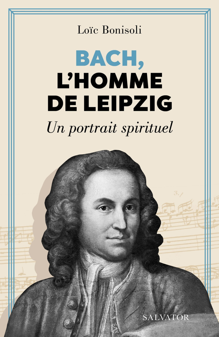 Bach, l'homme de Leipzig - Loïc Bonisoli, Alain Joly - SALVATOR