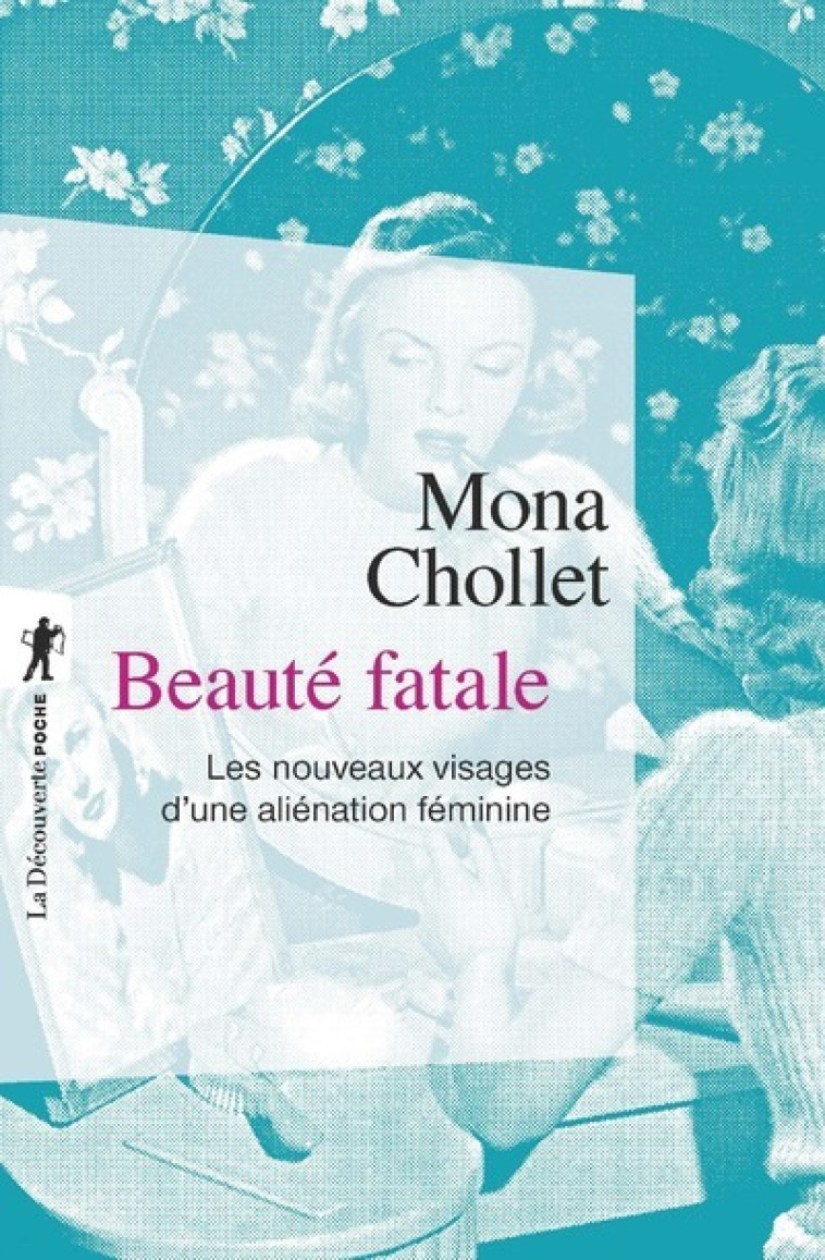 Beauté fatale - Mona Chollet - LA DECOUVERTE