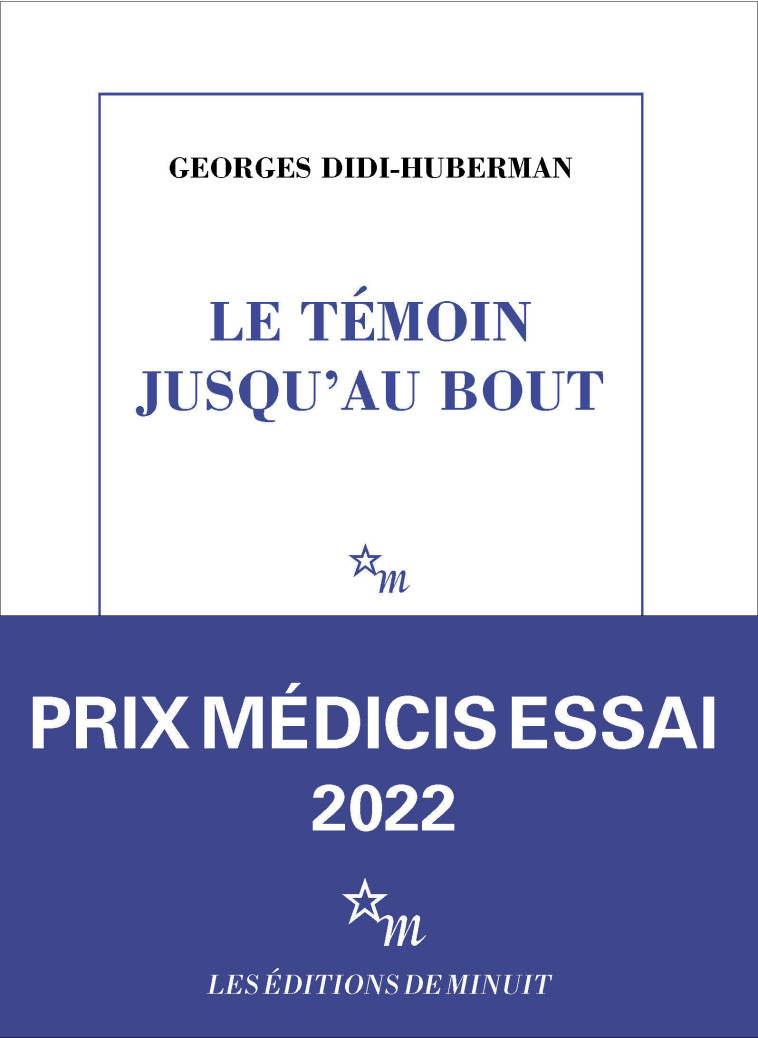 Le témoin jusqu'au bout - Georges Didi-Huberman - MINUIT