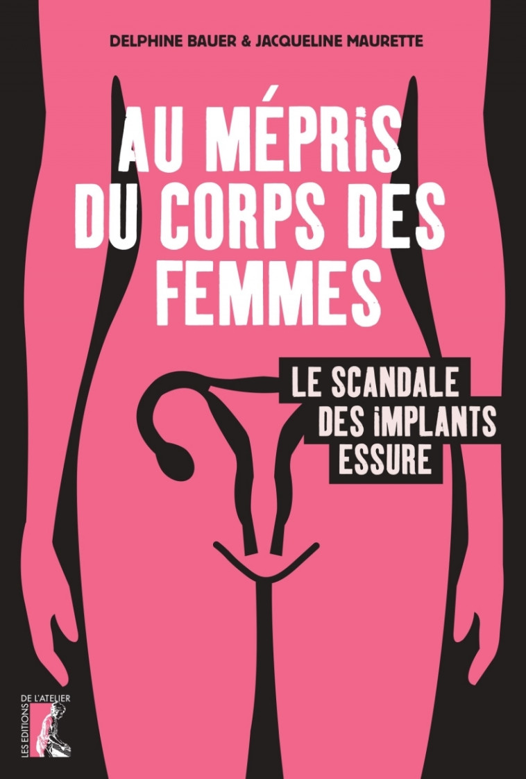 Au mépris du corps des femmes, le scandale des implants Essu - Jacqueline MAURETTE, Delphine Bauer - ATELIER