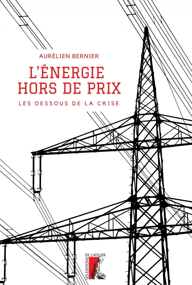 L'énergie, hors de prix - Les dessous de la crise - Aurélien BERNIER - ATELIER