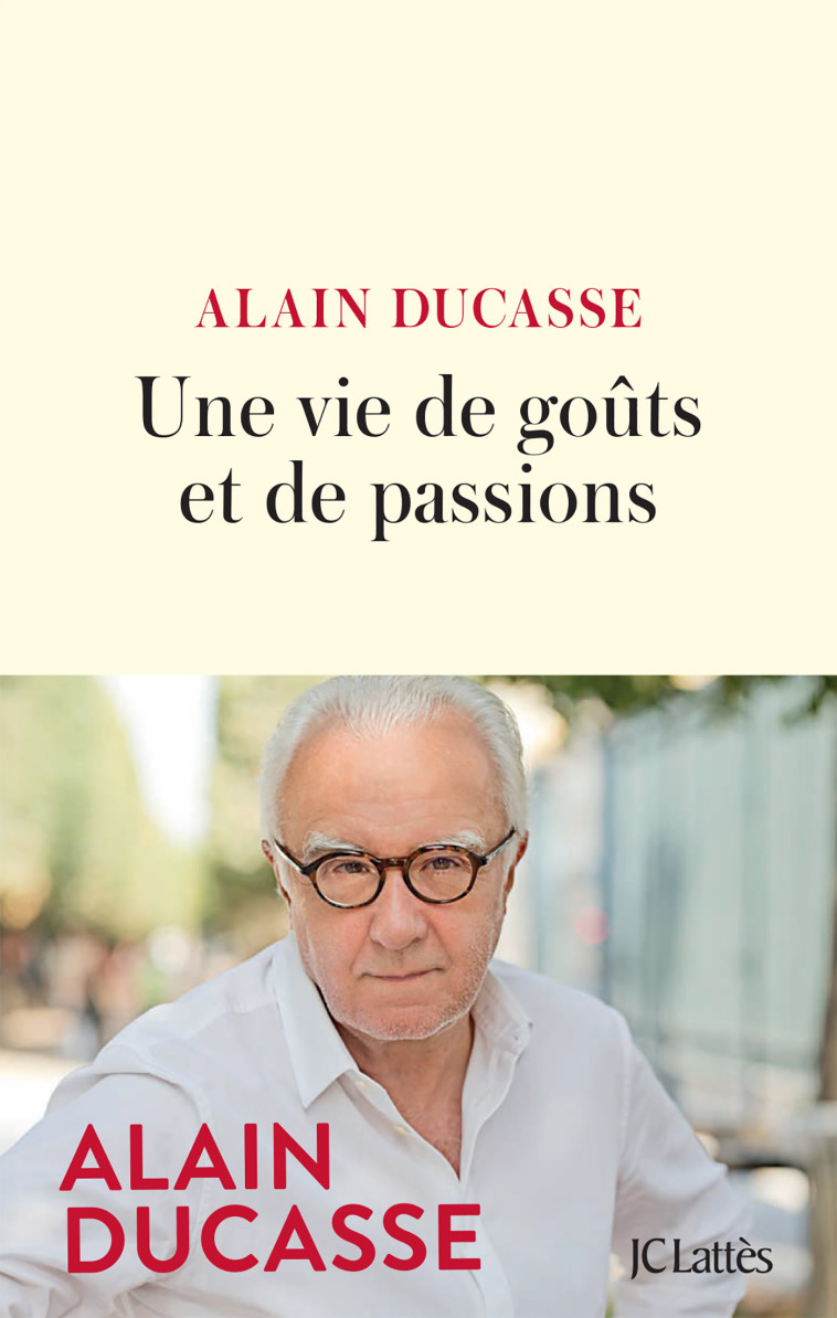 Une vie de goûts et de passions - Alain Ducasse - LATTES