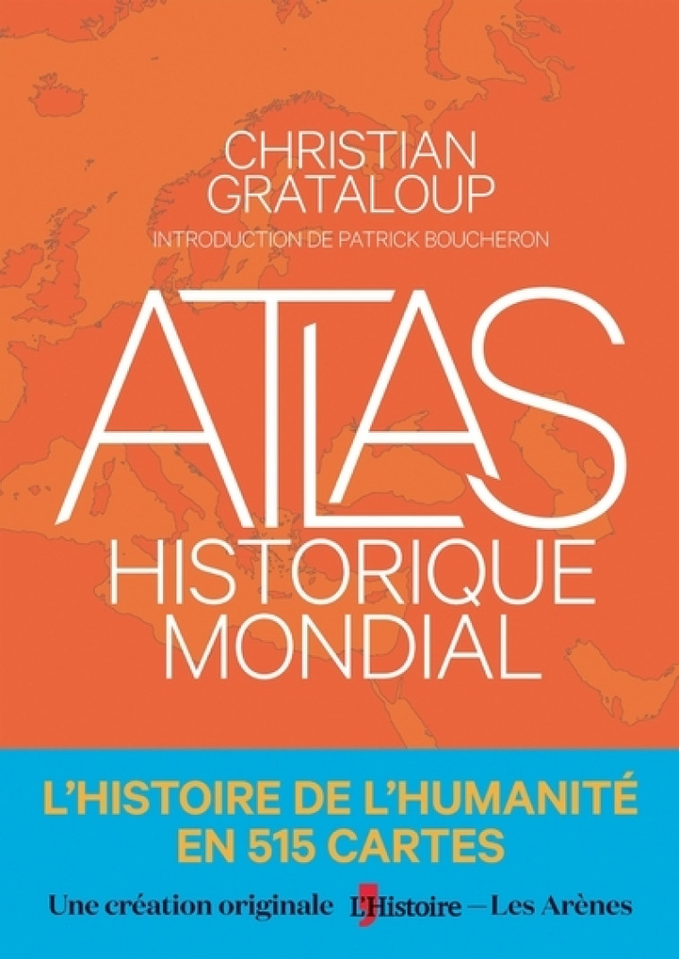 Atlas historique mondial - Christian Grataloup, Patrick Boucheron - ARENES