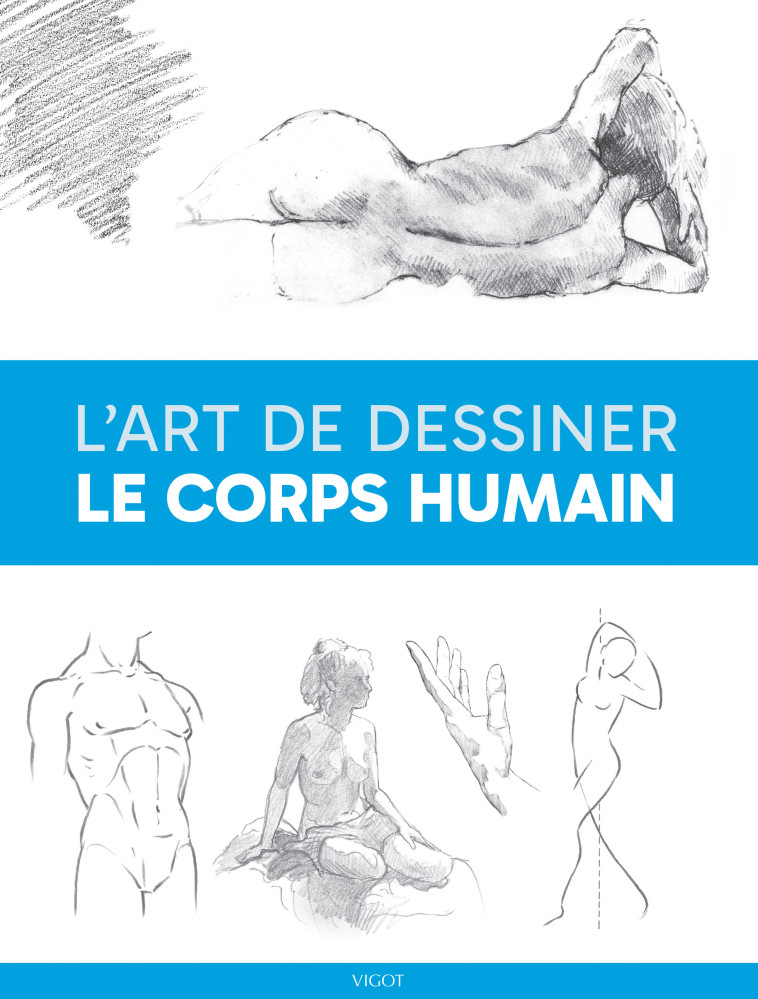 L'art de dessiner le corps humain -  Collectif,  Collectif - VIGOT