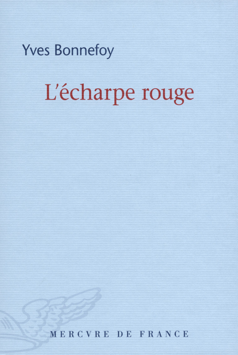 L'écharpe rouge/Deux scènes et notes jointes - Yves Bonnefoy - MERCURE DE FRAN